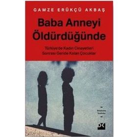 Baba Anneyi Öldürdüğünde - Gamze Erükçü Akbaş