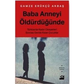 Baba Anneyi Öldürdüğünde - Gamze Erükçü Akbaş