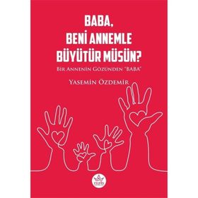 Baba Beni Annemle Büyütür Müsün ? - Yasemin Özdemir - Elpis Yayınları
