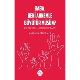 Baba Beni Annemle Büyütür Müsün ? - Yasemin Özdemir - Elpis Yayınları