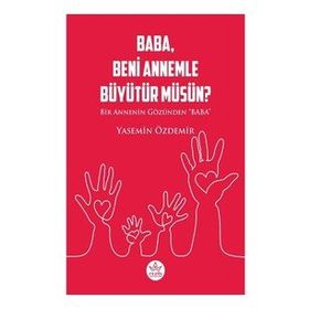 Baba Beni Annemle Büyütür Müsün ? - Yasemin Özdemir - Elpis Yayınları