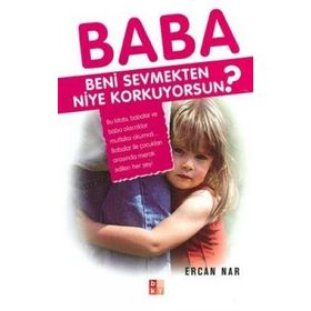 BABA BENI SEVMEKTEN NIYE KORKUYORSUN? - ERCAN NAR
