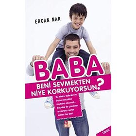 BABA BENI SEVMEKTEN NIYE KORKUYORSUN? - ERCAN NAR