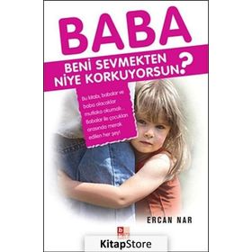 BABA BENI SEVMEKTEN NIYE KORKUYORSUN? - ERCAN NAR