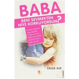 BABA BENI SEVMEKTEN NIYE KORKUYORSUN? - ERCAN NAR