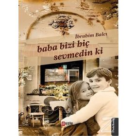 Baba Bizi Hiç Sevmedin Ki - İbrahim Balcı