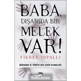 BABA, DIŞARIDA BIR MELEK VAR! DÜNYADAN VE TÜRKIYE'DEN ŞEHIR EFSANELERI - FIKRET TOPALLI