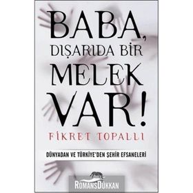 BABA, DIŞARIDA BIR MELEK VAR! DÜNYADAN VE TÜRKIYE'DEN ŞEHIR EFSANELERI - FIKRET TOPALLI