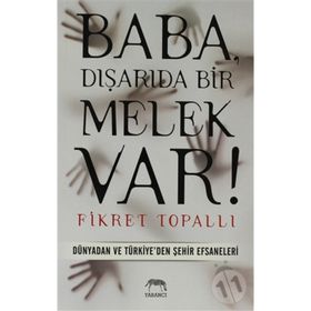 BABA, DIŞARIDA BIR MELEK VAR! DÜNYADAN VE TÜRKIYE'DEN ŞEHIR EFSANELERI - FIKRET TOPALLI