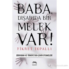 BABA, DIŞARIDA BIR MELEK VAR! DÜNYADAN VE TÜRKIYE'DEN ŞEHIR EFSANELERI - FIKRET TOPALLI