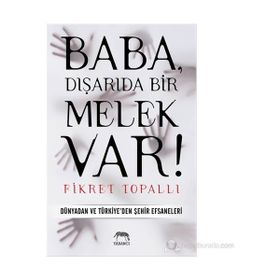 BABA, DIŞARIDA BIR MELEK VAR! DÜNYADAN VE TÜRKIYE'DEN ŞEHIR EFSANELERI - FIKRET TOPALLI