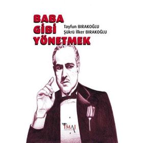Baba Gibi Yönetmek - Tayfun Bırakoğlu