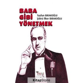 Baba Gibi Yönetmek - Tayfun Bırakoğlu