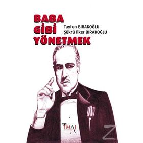 Baba Gibi Yönetmek - Tayfun Bırakoğlu