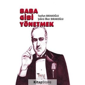 Baba Gibi Yönetmek - Tayfun Bırakoğlu