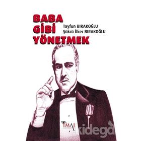Baba Gibi Yönetmek - Tayfun Bırakoğlu