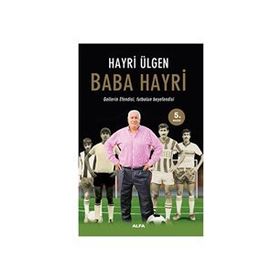 Baba Hayri Gollerin Efendisi, Futbolun Beyefendisi - Hayri Ülgen