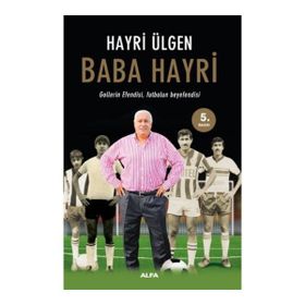 Baba Hayri Gollerin Efendisi, Futbolun Beyefendisi - Hayri Ülgen