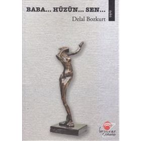 Baba... Hüzün... Sen... - Delal Bozkurt