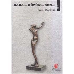 Baba... Hüzün... Sen... - Delal Bozkurt