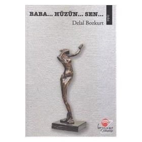 Baba... Hüzün... Sen... - Delal Bozkurt