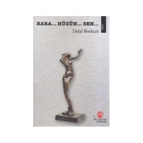 Baba... Hüzün... Sen... - Delal Bozkurt