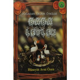BABA LEYLEK DOĞADAN YAŞAM ÖYKÜLERİ - HÜSEYİN AVNI ÖZEN