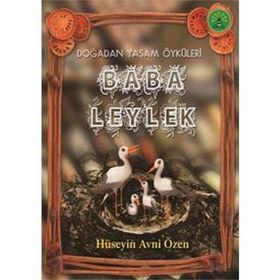 BABA LEYLEK DOĞADAN YAŞAM ÖYKÜLERİ - HÜSEYİN AVNI ÖZEN