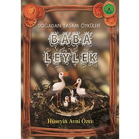 BABA LEYLEK DOĞADAN YAŞAM ÖYKÜLERİ - HÜSEYİN AVNI ÖZEN
