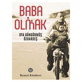BABA OLMAK - OYA GÜNGÖRMÜŞ ÖZKARDEŞ