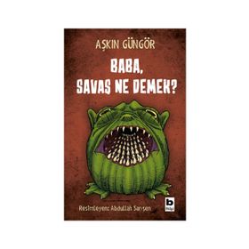 Baba, Savaş Ne Demek? - Aşkın Güngör
