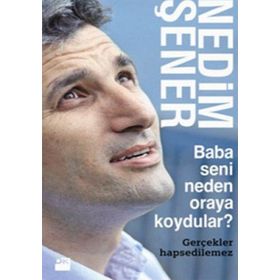 BABA SENI NEDEN ORAYA KOYDULAR? GERÇEKLER HAPSEDILEMEZ - NEDIM ŞENER