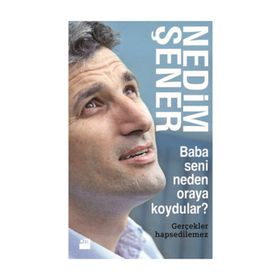 BABA SENI NEDEN ORAYA KOYDULAR? GERÇEKLER HAPSEDILEMEZ - NEDIM ŞENER