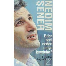 BABA SENI NEDEN ORAYA KOYDULAR? GERÇEKLER HAPSEDILEMEZ - NEDIM ŞENER
