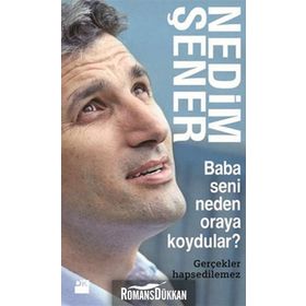 BABA SENI NEDEN ORAYA KOYDULAR? GERÇEKLER HAPSEDILEMEZ - NEDIM ŞENER