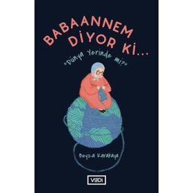 Babaannem Diyor Ki Dünya Yerinde mi? Beyza Karakaya