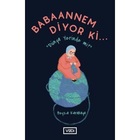Babaannem Diyor Ki Dünya Yerinde mi? Beyza Karakaya