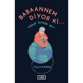 Babaannem Diyor Ki Dünya Yerinde mi? Beyza Karakaya