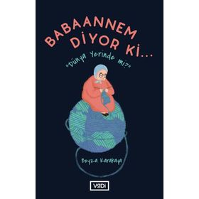 Babaannem Diyor Ki Dünya Yerinde mi? Beyza Karakaya