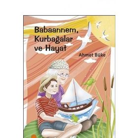 Babaannem Kurbağalar ve Hayat - Ahmet Büke