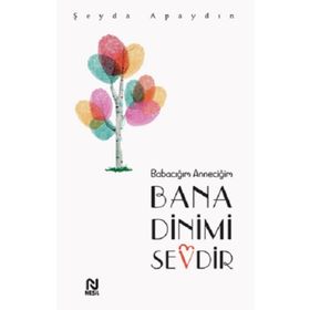 Babacığım Anneciğim Bana Dinimi Sevdir - Şeyda Apaydın