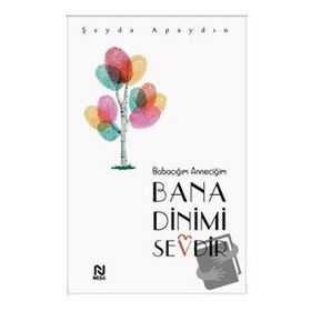Babacığım Anneciğim Bana Dinimi Sevdir - Şeyda Apaydın