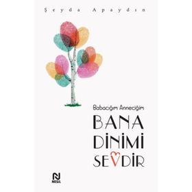 Babacığım Anneciğim Bana Dinimi Sevdir - Şeyda Apaydın