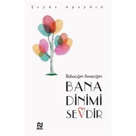 Babacığım Anneciğim Bana Dinimi Sevdir - Şeyda Apaydın