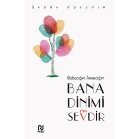Babacığım Anneciğim Bana Dinimi Sevdir - Şeyda Apaydın