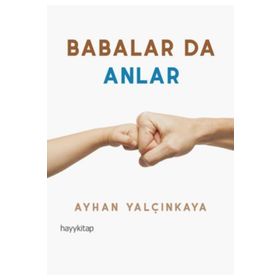 Babalar Da Anlar - Ayhan Yalçınkaya