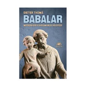 BABALAR MODERN BIR KAHRAMANLIK HIKAYESI - DIETER THOMA