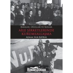 BABALAR, OĞULLAR VE KIZLAR MEKTUPLARLA AILE ŞİRKETLERİNDE KURUMSALLAŞMA - ADNAN NUR BAYKAL