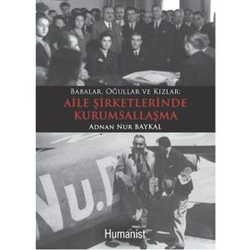 BABALAR, OĞULLAR VE KIZLAR MEKTUPLARLA AILE ŞİRKETLERİNDE KURUMSALLAŞMA - ADNAN NUR BAYKAL