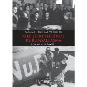 BABALAR, OĞULLAR VE KIZLAR MEKTUPLARLA AILE ŞİRKETLERİNDE KURUMSALLAŞMA - ADNAN NUR BAYKAL